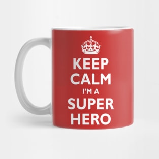 Keep Calm I'm A SUPER HERO! Mug